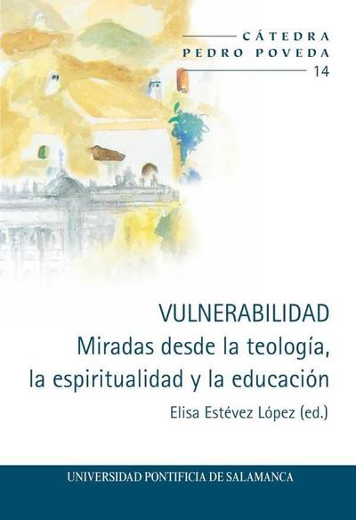 Vulnerabilidad. Miradas desde la teología, la espiritualidad y la educación