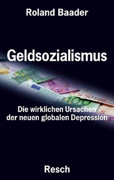 Geldsozialismus - Die wirklichen Ursachen der neuen globalen Depression