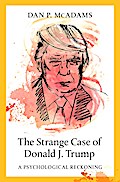 The Strange Case of Donald J. Trump