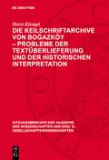 Die Keilschriftarchive von Boğazköy – Probleme der Textüberlieferung und der historischen Interpretation