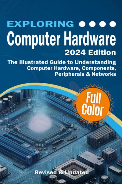 Exploring Computer Hardware - 2024 Edition