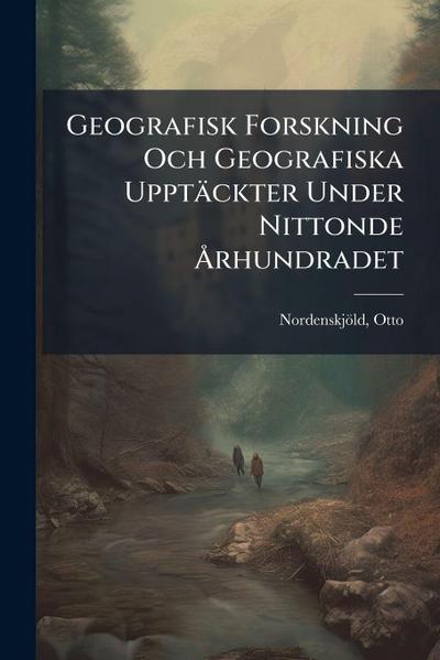 Geografisk Forskning Och Geografiska Upptäckter Under Nittonde Ã...rhundradet
