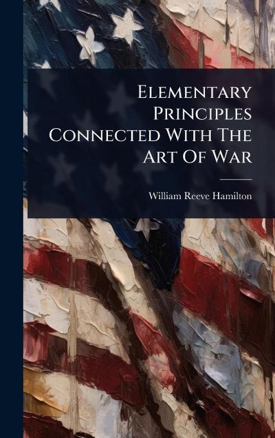 Elementary Principles Connected With The Art Of War
