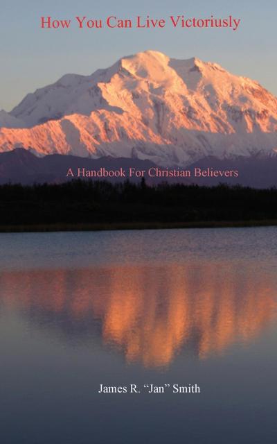 How You Can Live Victoriously: A Handbook For Christian Believers