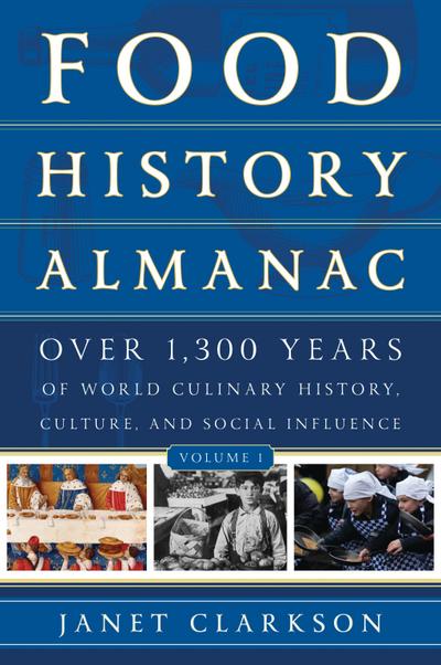 Food History Almanac: Over 1,300 Years of World Culinary History, Culture, and Social Influence