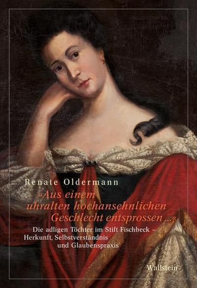 ’Aus einem uhralten hochansehnlichen Geschlecht entsprossen ’