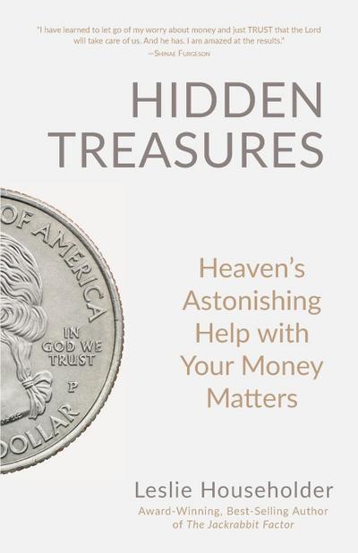 Hidden Treasures: Heaven’s Astonishing Help with Your Money Matters