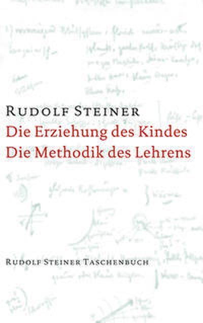Die Erziehung des Kindes vom Gesichtspunkt der Geisteswissenschaft/Die Methodik des Lehrens und die Lebensbedingungen des Erziehens