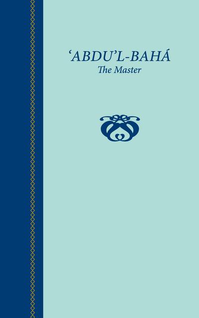 ’Abdu’l-Baha, The Master