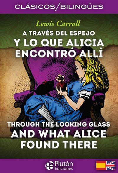 A través del espejo : y lo que encontro allí = Through the looking glass : and what Alice found there