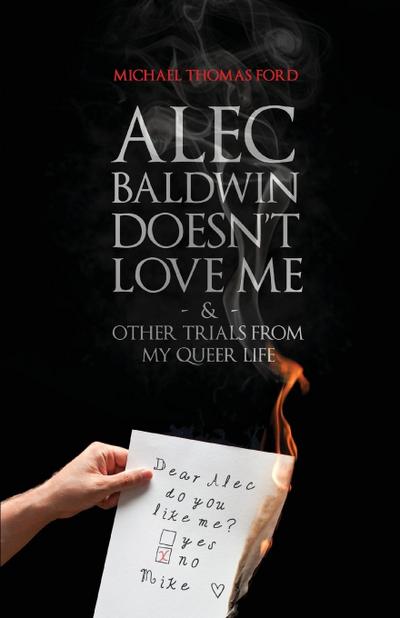Alec Baldwin Doesn’t Love Me, and Other Trials from My Queer Life