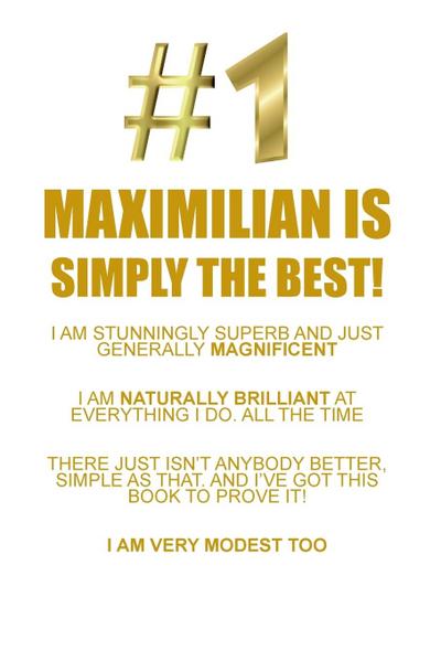 MAXIMILIAN IS SIMPLY THE BEST