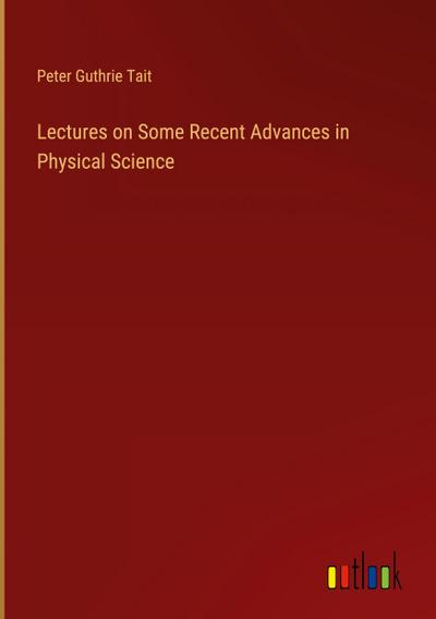 Lectures on Some Recent Advances in Physical Science