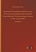 Journals Of Expeditions Of Discovery Into Central Australia And Overland from Adelaide To King George’s Sound In The Years 1840-1
