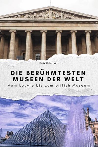 Die berühmtesten Museen der Welt - Das perfekte Geschenk für Männer und Frauen zu Weihnachten und Geburtstag