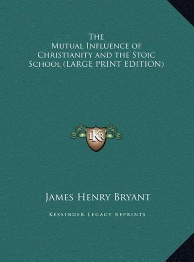 The Mutual Influence of Christianity and the Stoic School (LARGE PRINT EDITION)