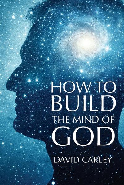 How To Build The Mind Of God