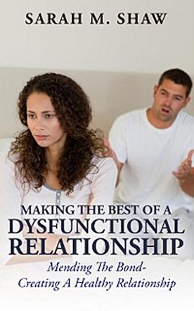 Making The Best Of A Dysfunctional Relationship