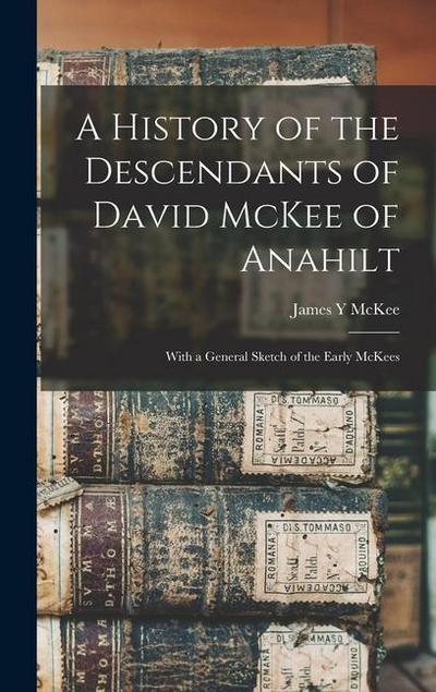 A History of the Descendants of David McKee of Anahilt