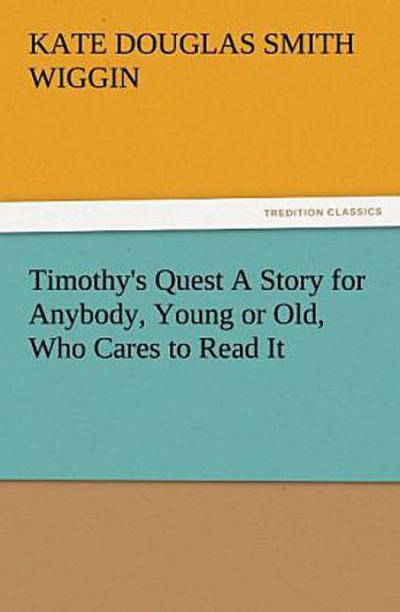 Timothy’s Quest A Story for Anybody, Young or Old, Who Cares to Read It