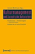 Kulturmanagement und Europäische Kulturarbeit: Tendenzen - Förderungen - Innovationen. Leitfaden für ein neues Praxisfeld (Schriften zum Kultur- und Museumsmanagement)