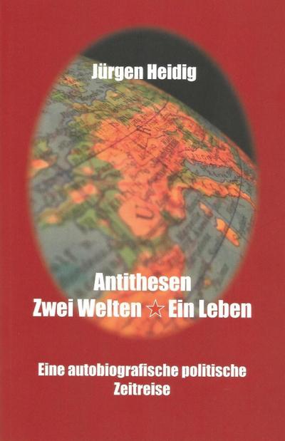 Heidig, J: Antithesen, Zwei Welten-Ein Leben