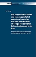 Das personalwirtschaftliche und ökonomische Kalkül des unternehmerischen Einsatzes von Leiharbeit im Spiegel der rechtlichen Rahmenbedingungen in den USA