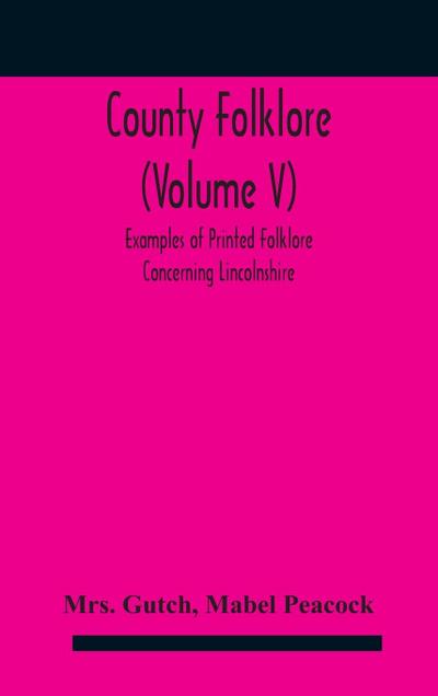 County folklore (Volume V); Examples of Printed Folklore Concerning Lincolnshire