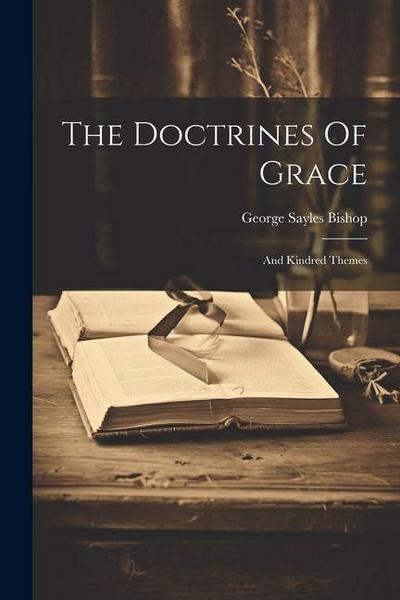 The Doctrines Of Grace; And Kindred Themes
