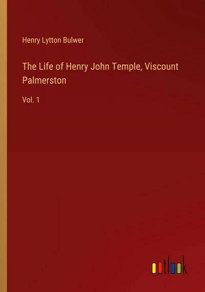 The Life of Henry John Temple, Viscount Palmerston