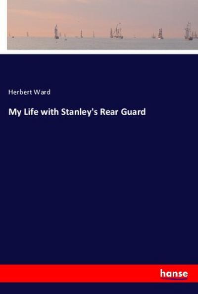 My Life with Stanley’s Rear Guard