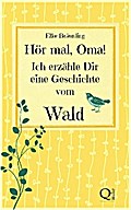 Hör mal, Oma! Ich erzähle Dir eine Geschichte vom Wald