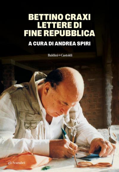 Bettino Craxi. Lettere di fine Repubblica