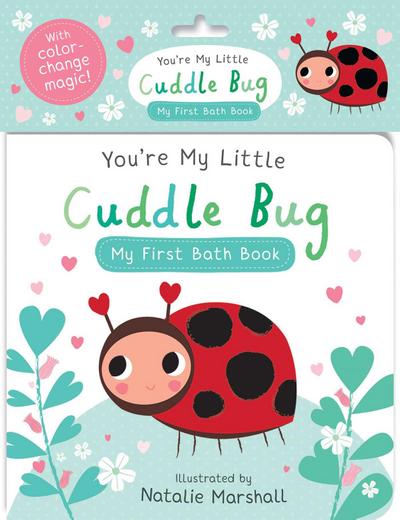 You’re My Little Cuddle Bug: My First Bath Book