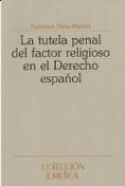 La tutela penal del factor religioso en el derecho penal