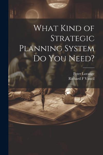 What Kind of Strategic Planning System do you Need?