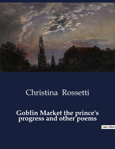 Goblin Market the prince’s progress and other poems