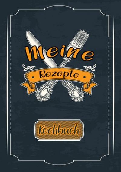 Meine Rezepte: Rezeptbuch zum Selberschreiben - Rezept Notizbuch - Rezeptbuch zum Selbst Schreiben - Kochbuch zum Selberschreiben