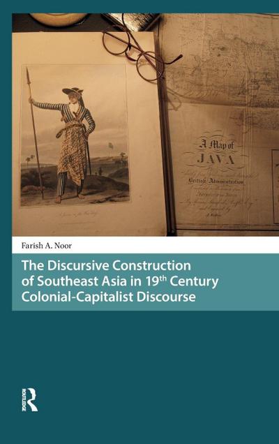 The Discursive Construction of Southeast Asia in 19th Century Colonial-Capitalist Discourse