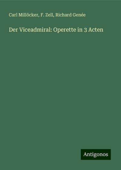 Millöcker, C: Viceadmiral: Operette in 3 Acten