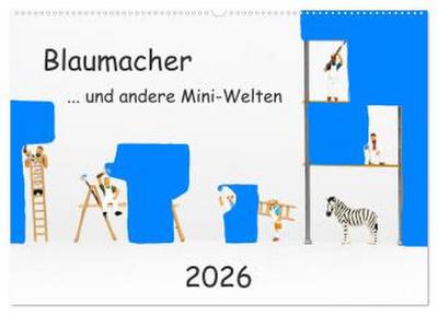 Blaumacher ... und andere Mini-Welten (Wandkalender 2026 DIN A2 quer), CALVENDO Monatskalender