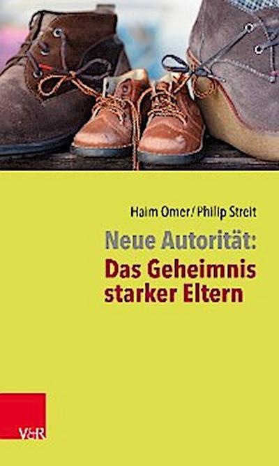 Neue Autorität: Das Geheimnis starker Eltern
