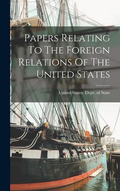 Papers Relating To The Foreign Relations Of The United States