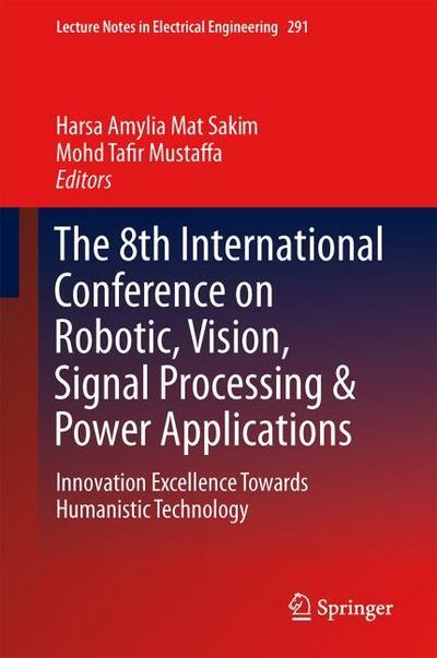 Proceedings of the 8th International Conference on Robotics, Vision, Signal Processing and Power Applications (ROVISP 2013)