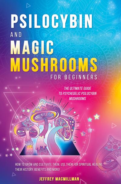 Psilocybin and Magic Mushrooms for Beginners
