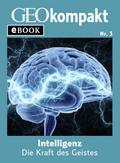 Intelligenz: Die Kraft des Geistes (GEOkompakt eBook)