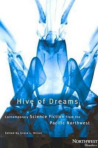 Hive of Dreams: Contemporary Science Fiction from the Pacific Northwest (Northwest Readers)