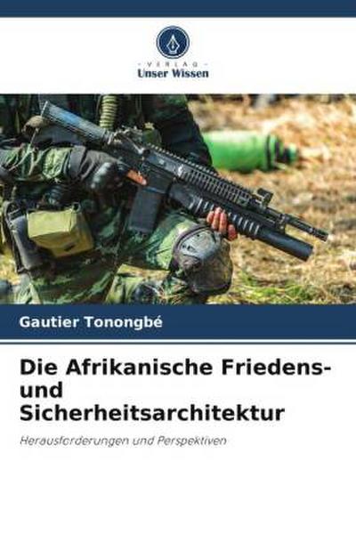 Die Afrikanische Friedens- und Sicherheitsarchitektur