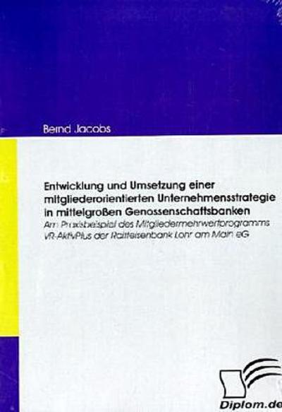 Entwicklung und Umsetzung einer mitgliederorientierten Unternehmensstrategie in mittelgroßen Genossenschaftsbanken