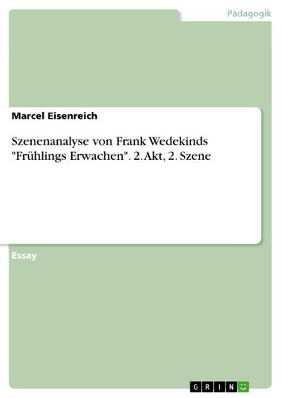 Szenenanalyse von Frank Wedekinds "Frühlings Erwachen". 2. Akt, 2. Szene